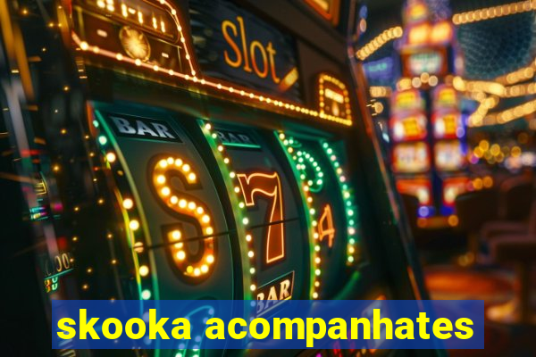 skooka acompanhates